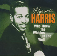 Wynonie Harris: Who Threw The Whiskey In The Well