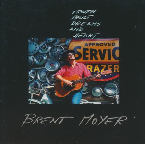 Brent Moyer: Truth, Trust, Dreams And Heart