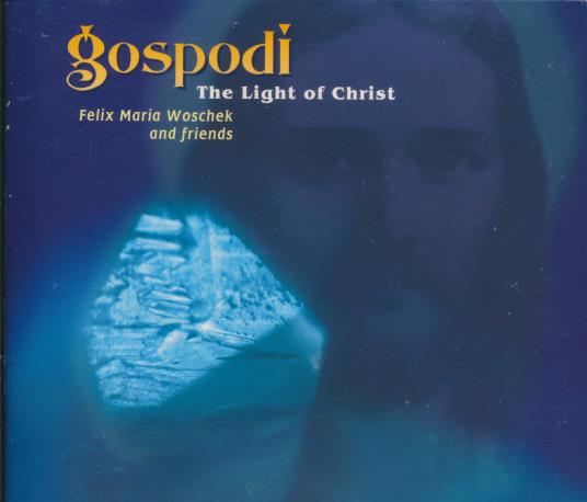 Felix Maria Woschek And Friends: Gospodi: The Light Of Christ