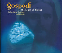 Felix Maria Woschek And Friends: Gospodi: The Light Of Christ