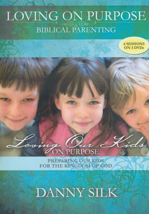 Loving On Purpose: Biblical Parenting By Danny Silk 3-Disc Set - NeverDieMedia