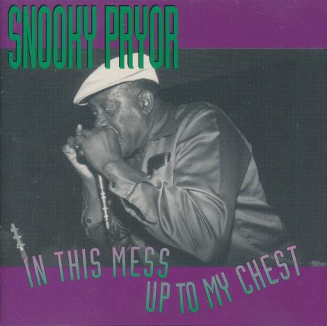 Snooky Pryor: In This Mess Up To My Chest