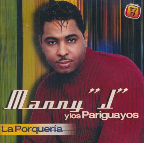 Manny "J" Y Los Pariguayos: La Porqueria