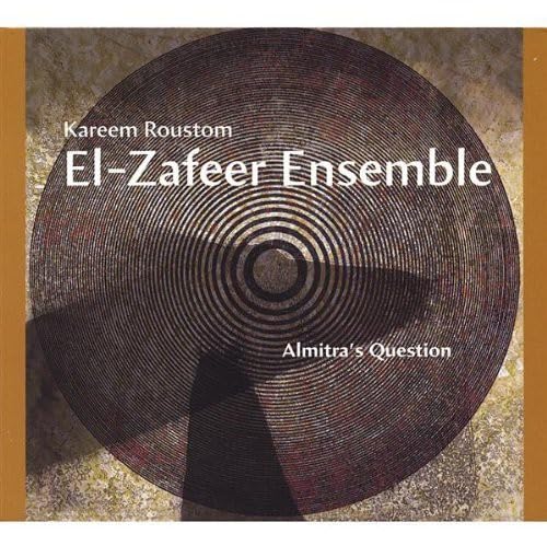 Kareem Roustom / El-Zafeer Ensemble: Almitra's Question