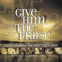 Mark Condon & Sanctuary Choir: Give Him The Praise