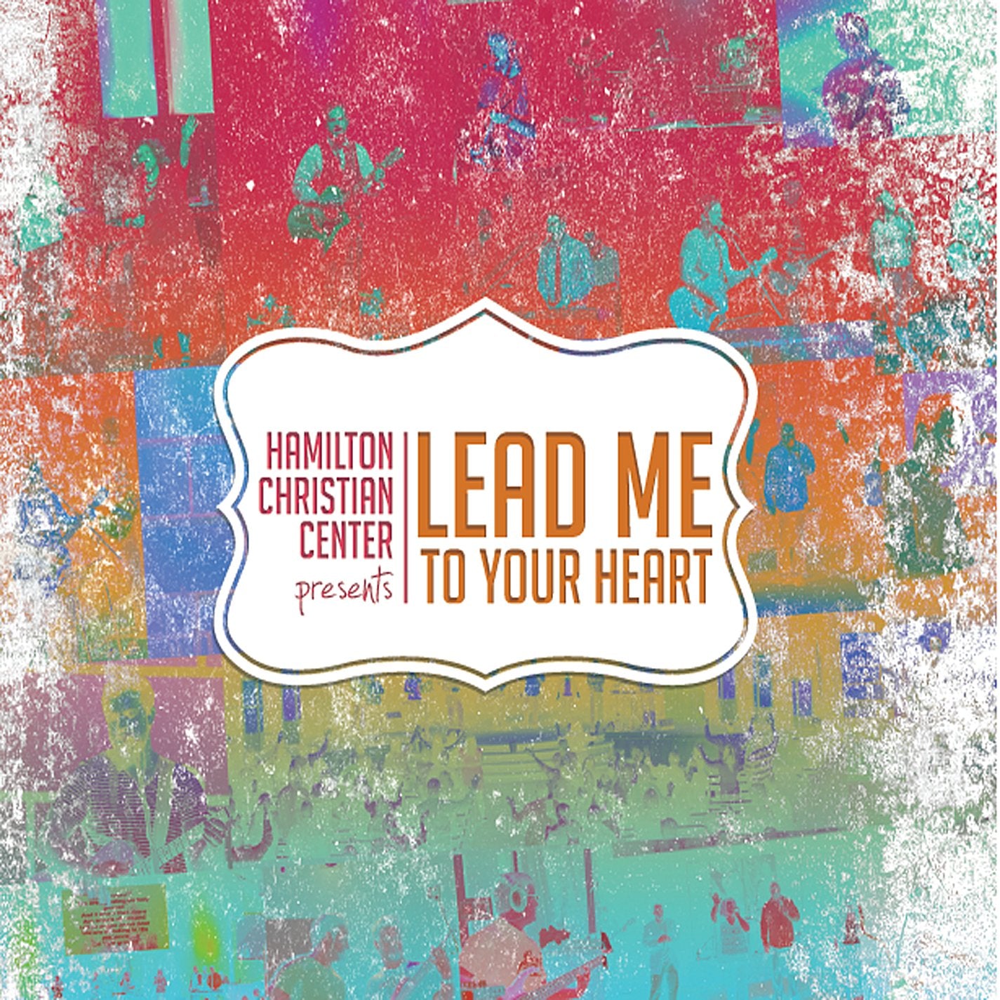 Hamilton Christian Center: Lead Me To Your Heart