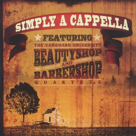 Simply A Cappella Featuring The Vanguard University BeautyShop & BarberShop Quartets