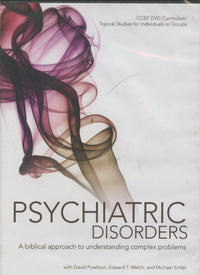 Psychiatric Disorders: A Biblical Approach To Understanding Complex Problems