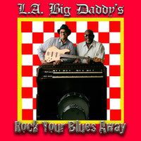 L.A. Big Daddy's: Rock Your Blues Away