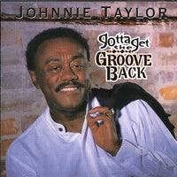 Johnnie Taylor: Gotta Get The Groove Back