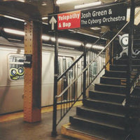 Josh Green & The Cyborg Orchestra: Telepathy & Bop