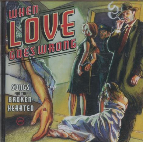 When Love Goes Wrong: Songs For The Broken-Hearted