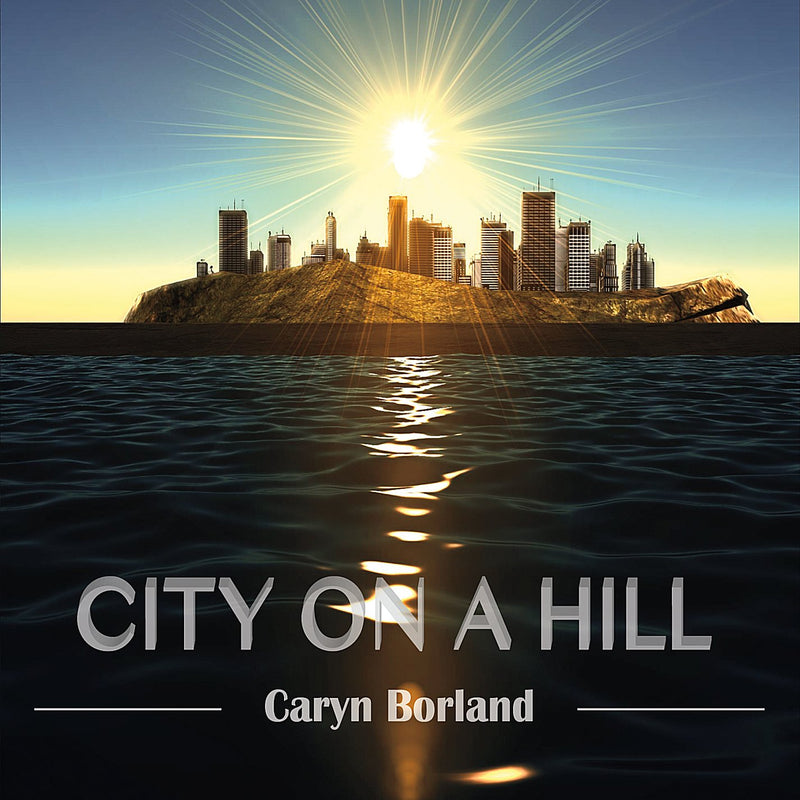 Caryn Borland: City On A Hill