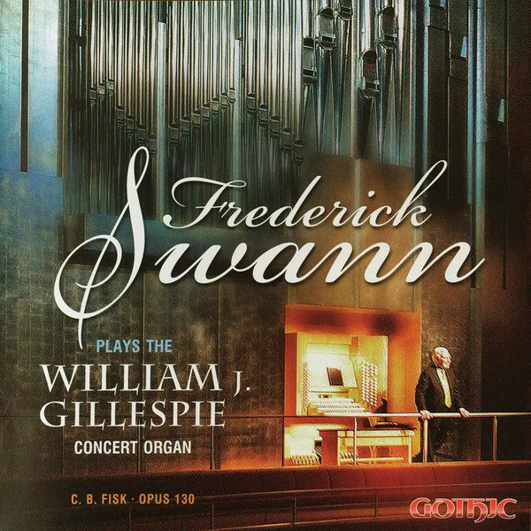 Frederick Swann: Plays The William J. Gillespie Concert Organ