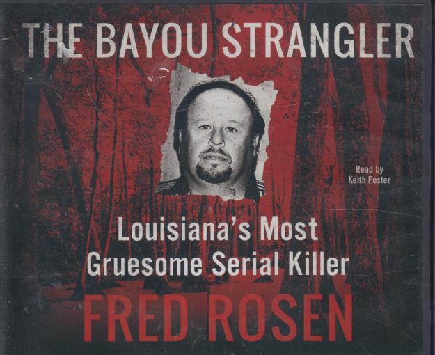 The Bayou Strangler: Louisiana's Most Gruesome Serial Killer Unabridged 5-Disc Set
