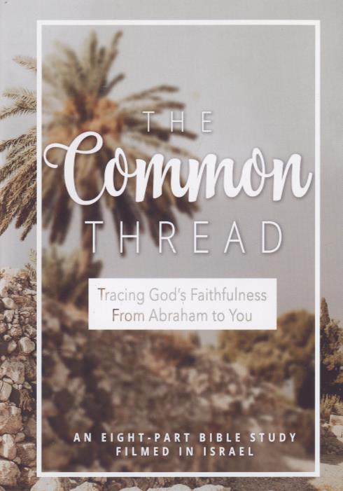 The Common Thread: Tracing God's Faithfulness From Abraham To You