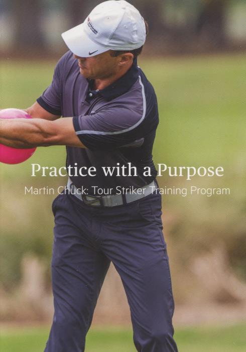 Practice With A Purpose: Martin Chuck: Tour Striker Training Program