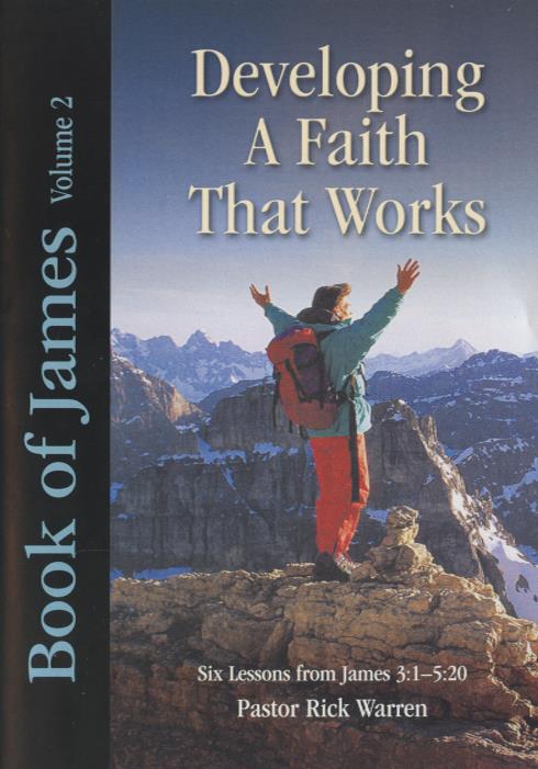Developing A Faith That Works: Six Lessons From James 3:1-5:20 Volume 2
