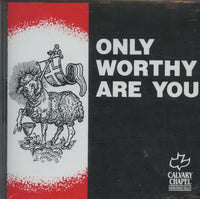 Calvary Chapel of Saddleback Valley: Only Worthy Are You