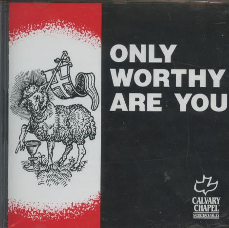 Calvary Chapel of Saddleback Valley: Only Worthy Are You