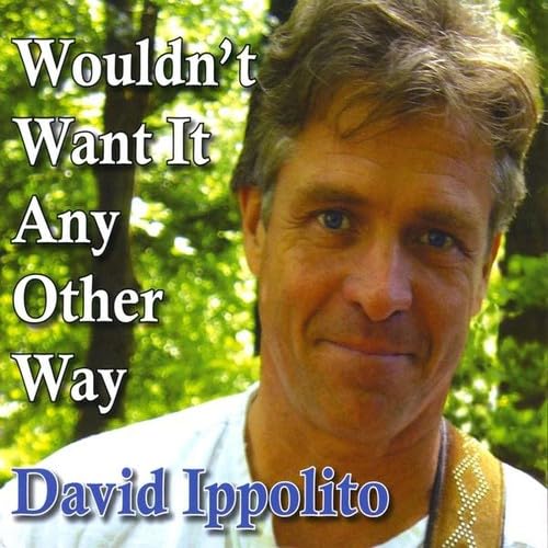 David Ippolito: Wouldn't Want It Any Other Way
