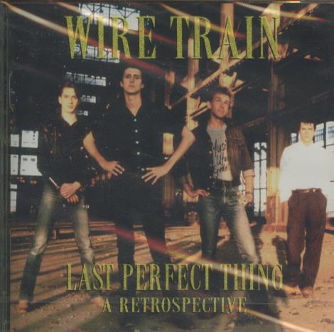 Wire Train: Last Perfect Thing... A Retrospective