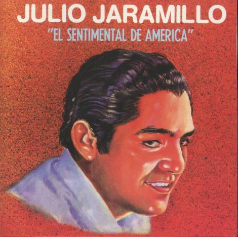 Julio Jaramillo: El Sentimental de America