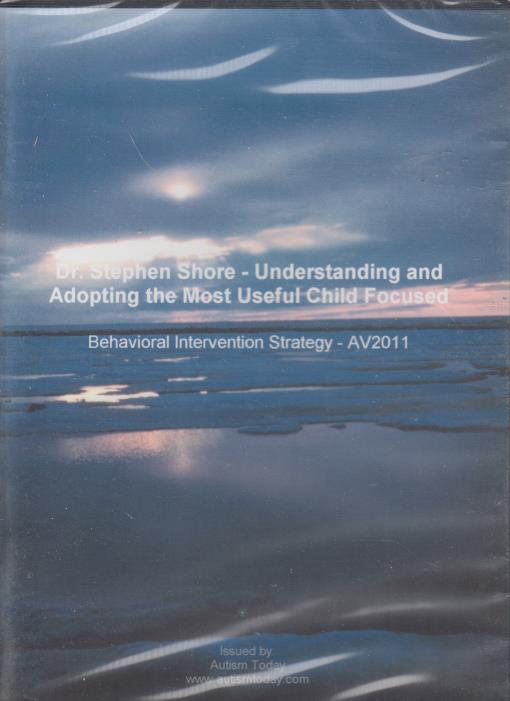 Dr. Stephen Shore: Understanding And Adopting The Most Useful Child Focused Behavioral