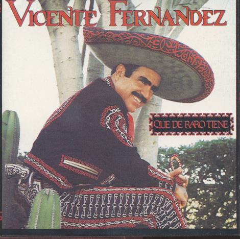 Vicente Fernandez: Que De Raro Tiene