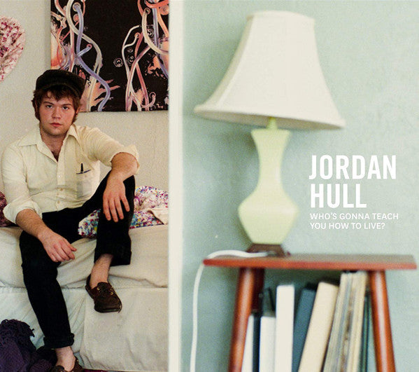 Jordan Hull: Who's Gonna Teach You How To Live?
