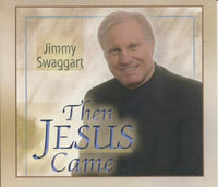Jimmy Swaggart: Then Jesus Came