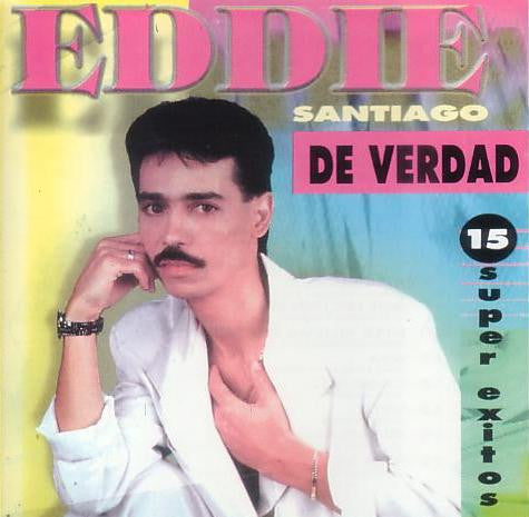 Eddie Santiago: De Verdad: 15 Super Exitos