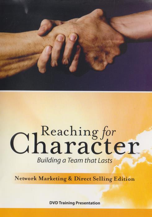 Reaching For Character: Building A Team That Lasts Network Marketing & Direct Selling