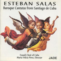 Esteban Salas: Baroque Cantatas From Santiago De Cuba