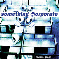 Something Corporate: Ready... Break