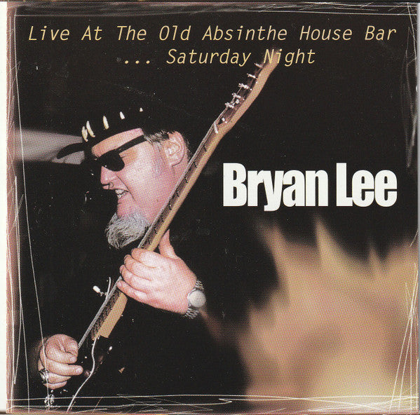 Bryan Lee: Live At The Old Absinthe House Bar... Saturday Night w/ Cracked Case
