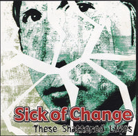 Sick Of Change: These Shattered Lives w/ Cracked Case