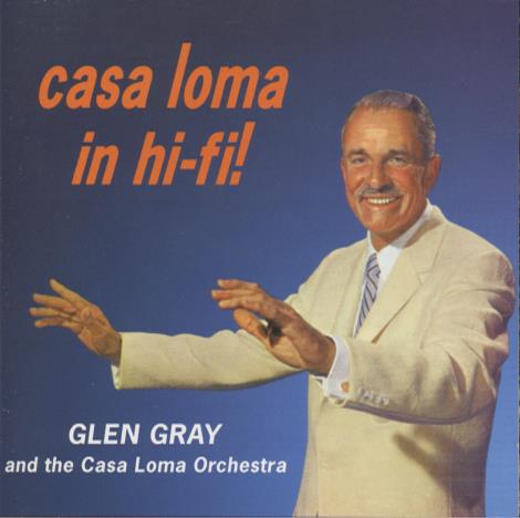 Glen Gray And The Casa Loma Orchestra: Casa Loma In Hi-Fi
