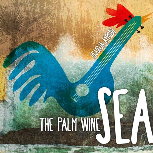 Okaidja Afroso: The Palm Wine Sea