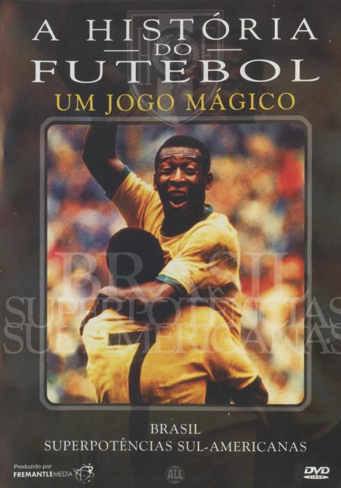 A Historia Do Futebol: Um Jogo Magico: Brasil