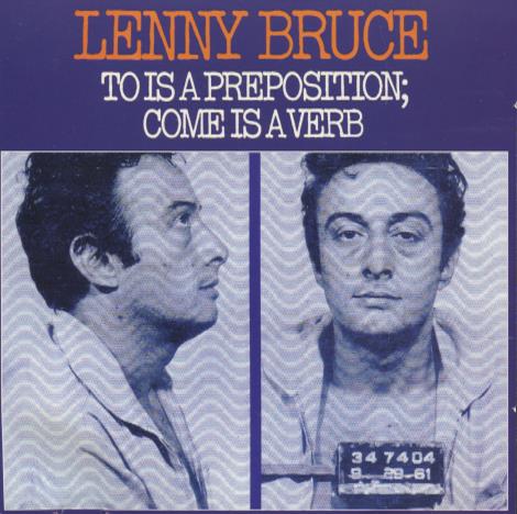 Lenny Bruce: To Is A Preposition; Come Is A Verb