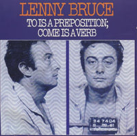 Lenny Bruce: To Is A Preposition; Come Is A Verb