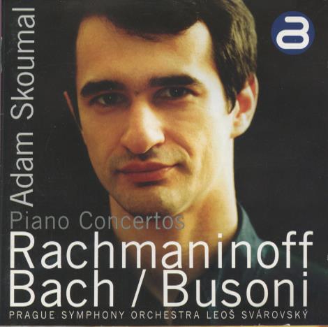 Adam Skoumal: Piano Concertos: Rachmaninoff Bach / Busoni