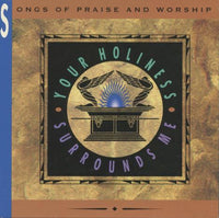 Your Holiness Surrounds Me: Songs Of Praise And Worship