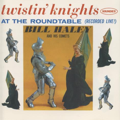 Bill Haley And His Comets: Twistin' Knights At The Roundtable