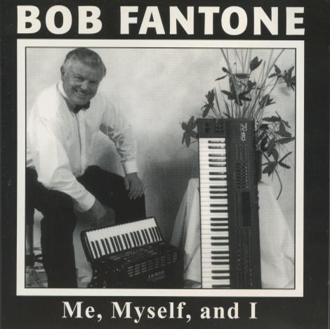 Bob Fantone: Me, Myself, And I