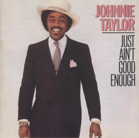 Johnnie Taylor: Just Ain't Good Enough