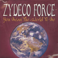Zydeco Force: You Mean The World To Me