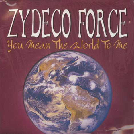 Zydeco Force: You Mean The World To Me