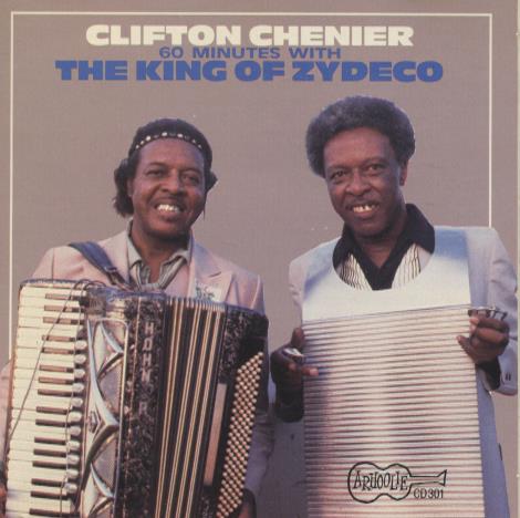 Clifton Chenier: 60 Minutes With The King Of Zydeco